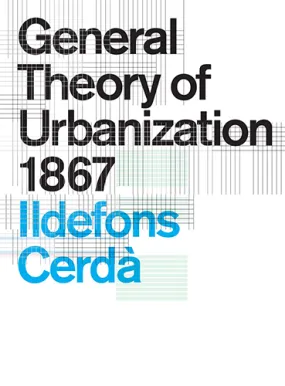 General Theory of Urbanization 1867: Ildefons Cerdà